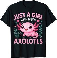 Just A Girl Who Loves Axolotls